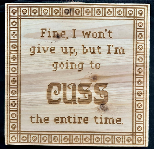 Cuss the Entire Time Plaque