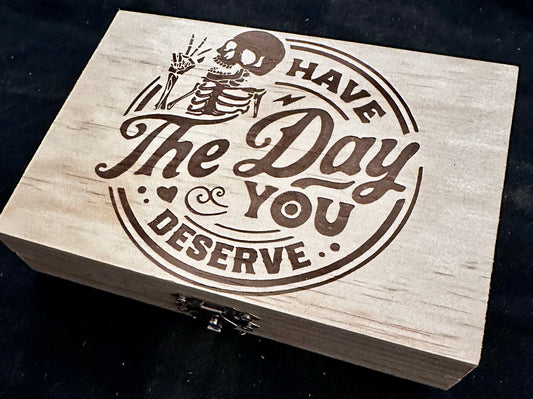 Have the Day You Deserve Box