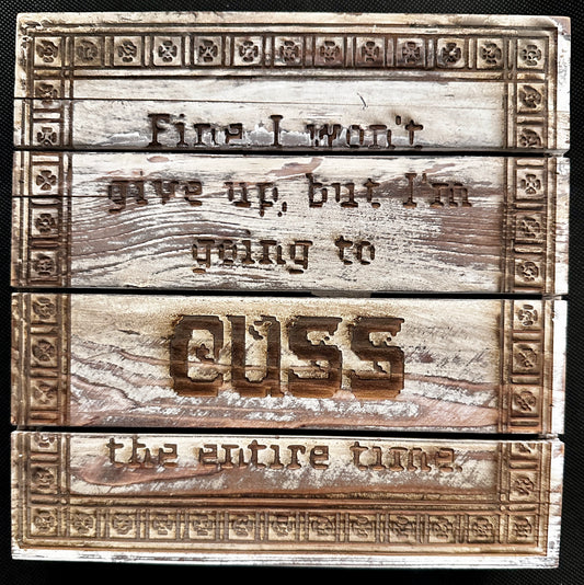 Cuss the Entire Time Plaque