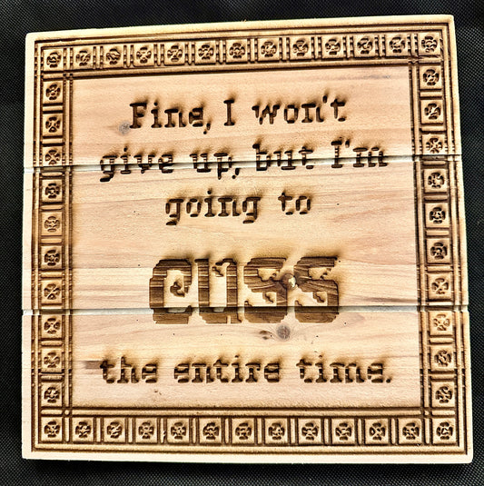 Cuss the Entire Time Plaque