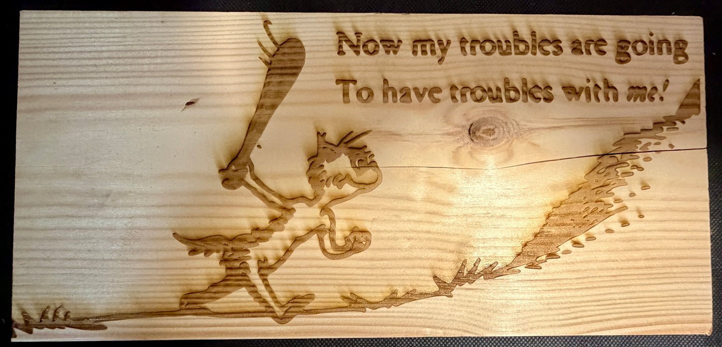 I Had Trouble in Getting to Solla Sollew Trouble with Me Plaque